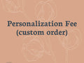 Customization Fee*